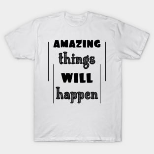 Amazing things will happen T-Shirt